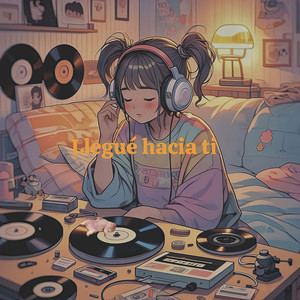 Llegué Hacia Ti