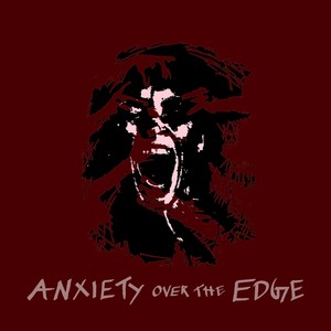 ANXIETY OVER THE EDGE