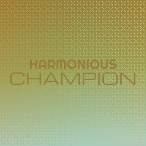 Harmonious Champion