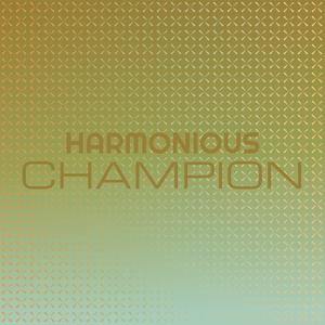 Harmonious Champion