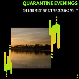 Quarantine Evenings - Chillout Music For Coffee Sessions, Vol. 7