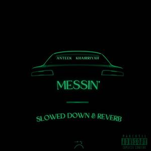 Messin' (feat. Khairriyah) [Slowed down & Reverb] [Explicit]