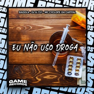 Eu Não Uso Droga (Explicit)
