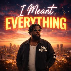 Mac Spitt - I meant everything (Explicit)