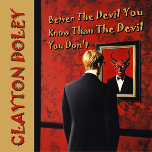 Better The Devil You Know Than The Devil You Don't