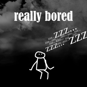 really bored (Explicit)