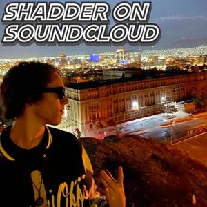 SHADDER ON SOUNDCLOUD (Explicit)