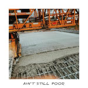 AIN'T STILL POOR (Explicit)