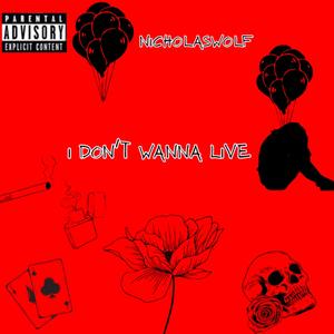 I Don't Wanna Live (Explicit)
