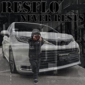 RESFLO NEVER RESTS (Explicit)
