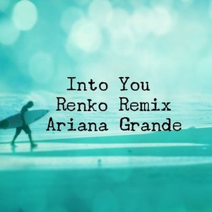 Into You (Renko Remix)