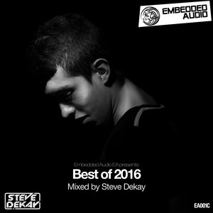 Embedded Audio EA presents: Best Of 2016 (Mixed by Steve Dekay)