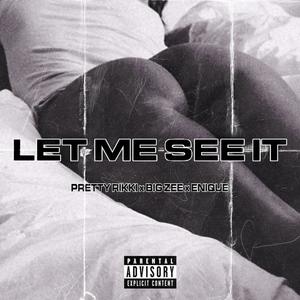 Let Me See It (feat. Pretty Rikki, Eunique & Big Zee) (Explicit)