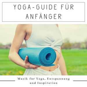 Yoga-Guide für Anfänger: Musik für Yoga, Entspannung und Inspiration