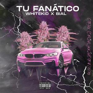 Tu Fanático (feat. Bial) [Explicit]