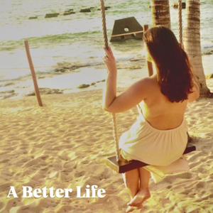 A BETTER LIFE (Explicit)