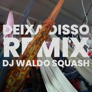 Deixa Disso (Remix|feat. DJ Waldo Squash)