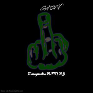 Get Off (feat. FTO KJ) [Explicit]