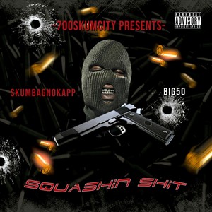 Squashin **** (feat. SkumbagNoKapp & Big50) [Explicit]