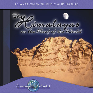 Tranquil World - The Himalayas: On The Roof Of The World