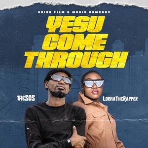 Yesu Come Through (feat. LornaTheRapper)