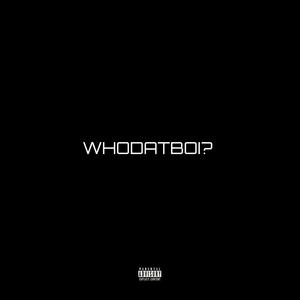 WHODATBOI? (feat. E-FXCE & K.olmi_Jay) [Explicit]