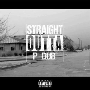 Straight Outta P Dub (Explicit)