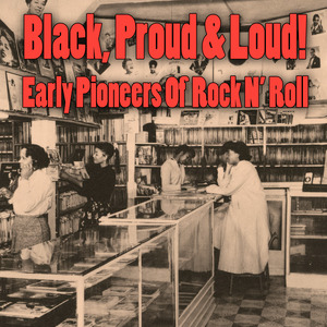 Black, Proud & Loud! Early Pioneers Of Rock N' Roll