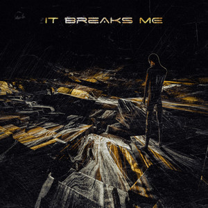 It Breaks Me