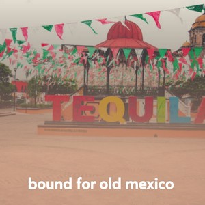 Bound for Old Mexico (Explicit)