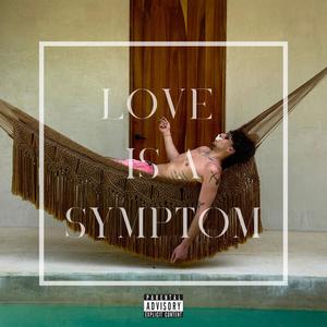 Love is a symptom (Explicit)