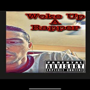 Woke Up A Rapper (Explicit)