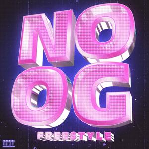 NO OG (Freestyle) (Explicit)