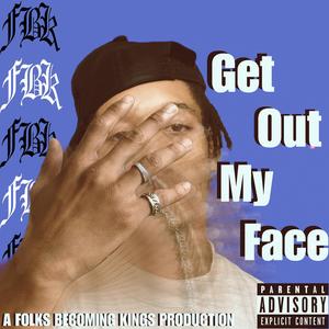 Get Out My Face (Explicit)