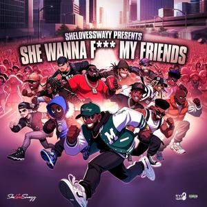 She Wanna F*** My Friends (Explicit)