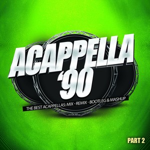 Acappella '90, Pt. 2 (The Best Acappellas: Mix - Remix - Bootleg & Mashup) [Explicit]