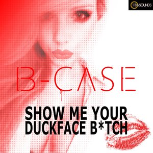 Show Me Your Duckface B**ch