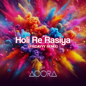 Holi Re Rasiya (FRIDAYYY Remix)