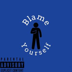 Blame Yourself (Explicit)