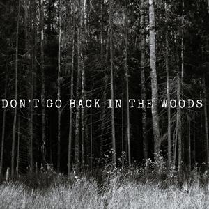 Don't Go Back in the Woods (feat. KING MORELLI)