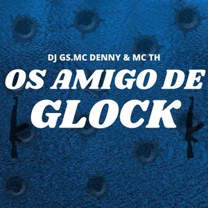 OS AMIGO DE GLOCK (feat. MC DENNY & MC TH) (Explicit)