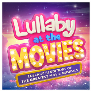 Lullaby at the Movies:  Lullaby Renditions of the Greatest Movie Musicals