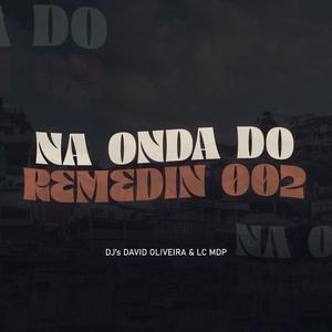 NA ONDA DO REMEDIN 02 (feat. DJ LC MDP & DJ DAVID OLIVEIRA) (Explicit)