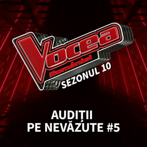 Vocea României: Audiții pe nevăzute #5 (Sezonul 10) (Live)