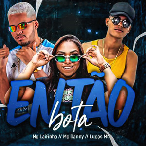 Então Bota(feat. Mc Danny) (Explicit)