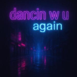 Dancin w u again