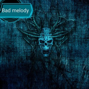 Bad Melody