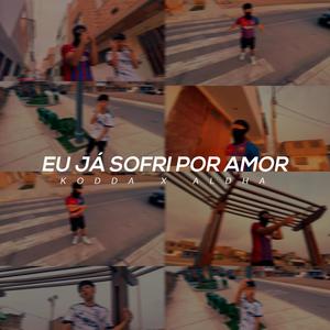 EU JÁ SOFRI POR AMOR (feat. Kodda)