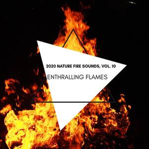 Enthralling Flames - 2020 Nature Fire Sounds, Vol. 10