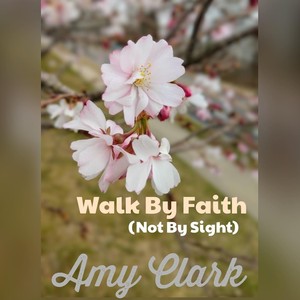 Walk By Faith (Not By Sight)